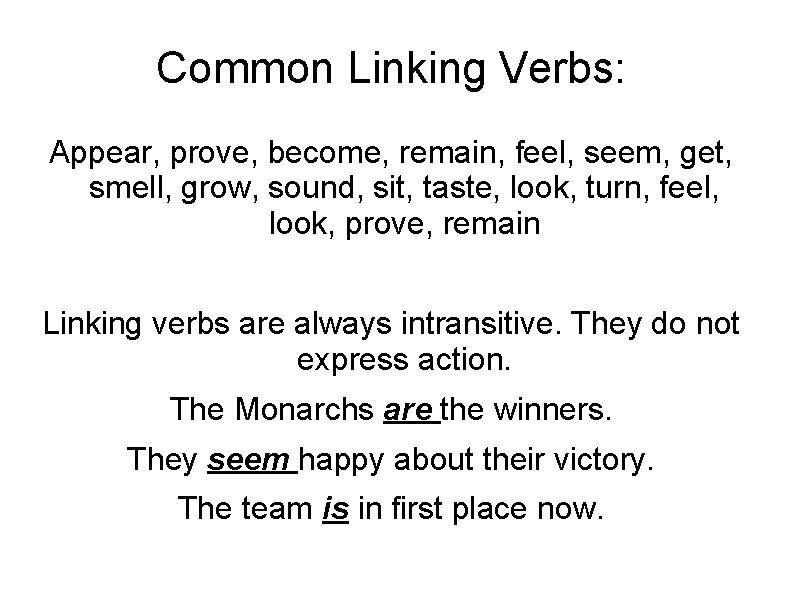 Common Linking Verbs: Appear, prove, become, remain, feel, seem, get, smell, grow, sound, sit,