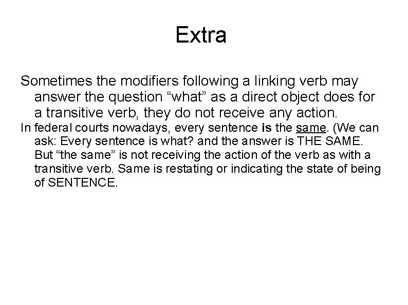 Extra Sometimes the modifiers following a linking verb may answer the question “what” as
