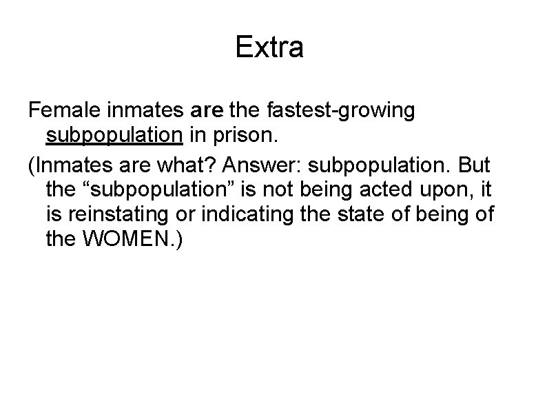 Extra Female inmates are the fastest-growing subpopulation in prison. (Inmates are what? Answer: subpopulation.