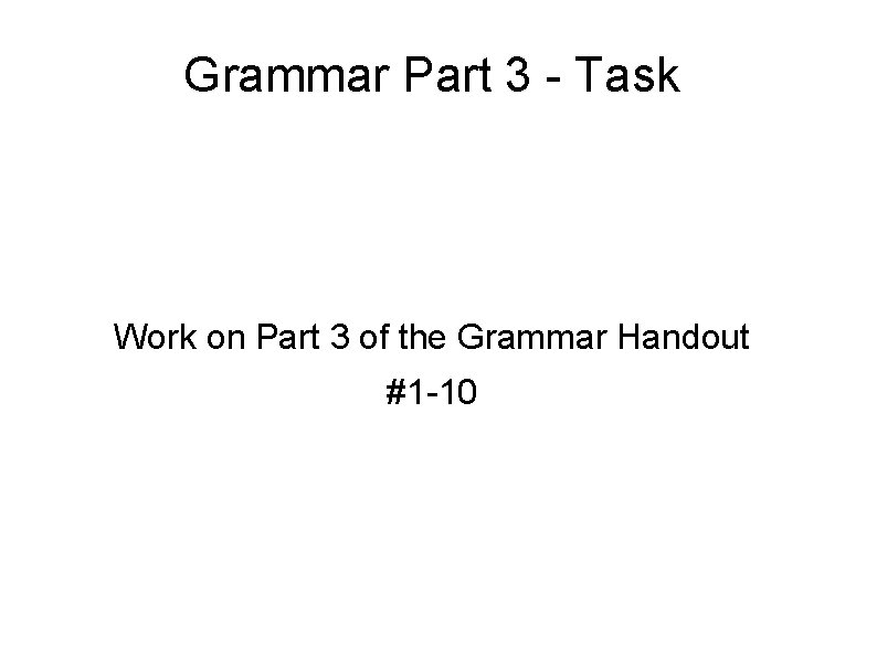 Grammar Part 3 - Task Work on Part 3 of the Grammar Handout #1