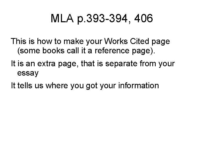 MLA p. 393 -394, 406 This is how to make your Works Cited page