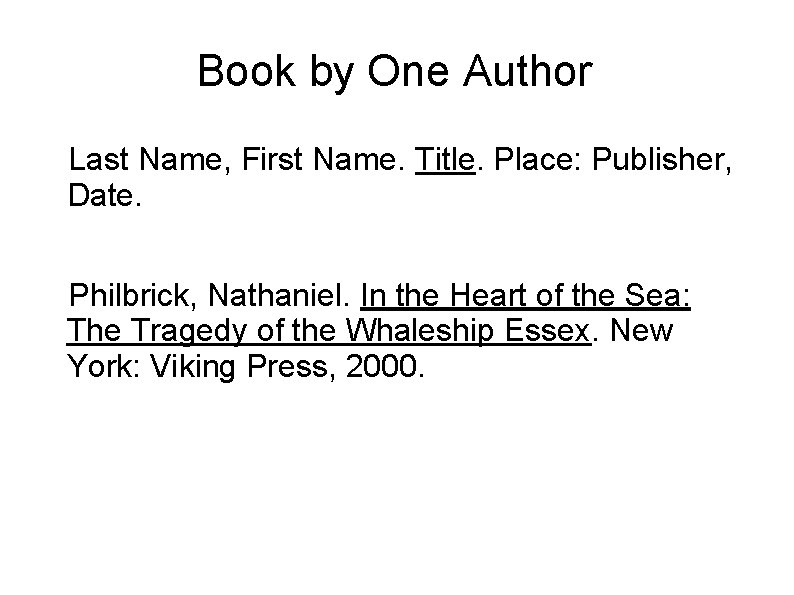 Book by One Author Last Name, First Name. Title. Place: Publisher, Date. Philbrick, Nathaniel.