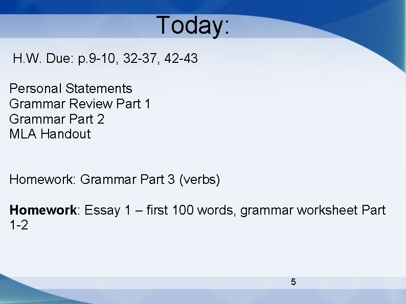 Today: H. W. Due: p. 9 -10, 32 -37, 42 -43 Personal Statements Grammar