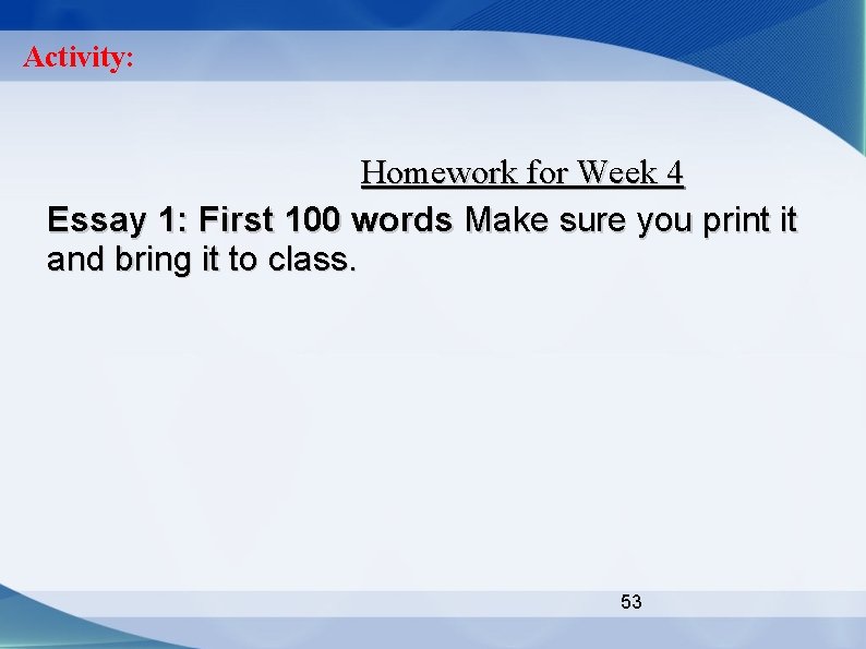 Activity: Homework for Week 4 Essay 1: First 100 words Make sure you print