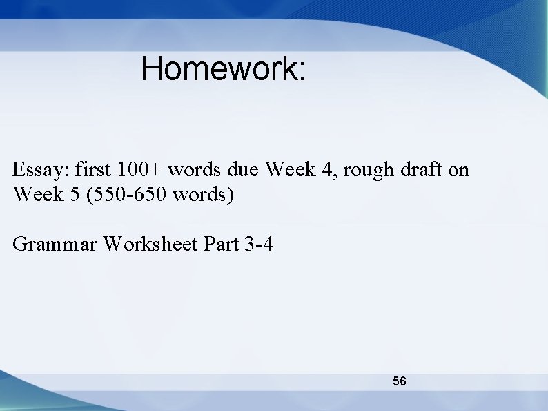Homework: Essay: first 100+ words due Week 4, rough draft on Week 5 (550