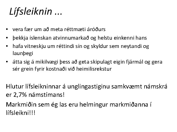Lífsleiknin. . . • vera fær um að meta réttmæti áróðurs • þekkja íslenskan