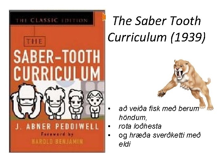 The Saber Tooth Curriculum (1939) • • • að veiða fisk með berum höndum,