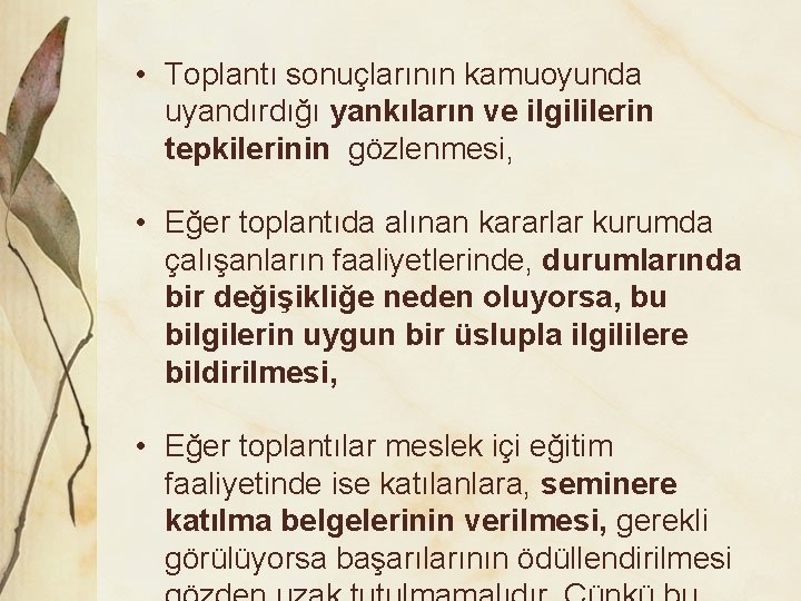  • Toplantı sonuçlarının kamuoyunda uyandırdığı yankıların ve ilgililerin tepkilerinin gözlenmesi, • Eğer toplantıda