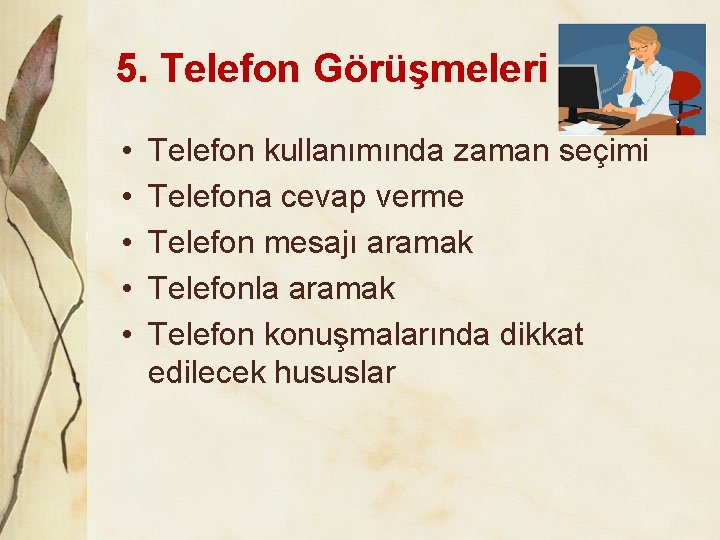 5. Telefon Görüşmeleri • • • Telefon kullanımında zaman seçimi Telefona cevap verme Telefon