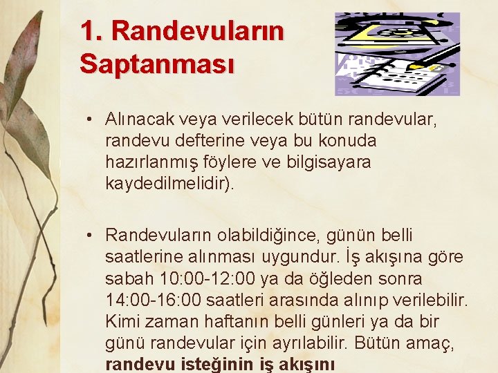 1. Randevuların Saptanması • Alınacak veya verilecek bütün randevular, randevu defterine veya bu konuda