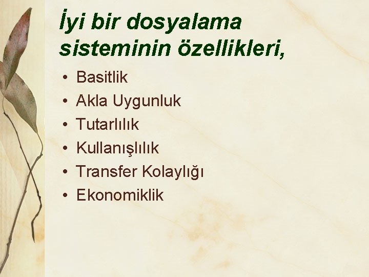 İyi bir dosyalama sisteminin özellikleri, • • • Basitlik Akla Uygunluk Tutarlılık Kullanışlılık Transfer