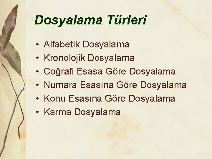 Dosyalama Türleri • • • Alfabetik Dosyalama Kronolojik Dosyalama Coğrafi Esasa Göre Dosyalama Numara