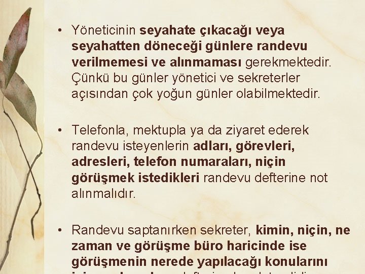  • Yöneticinin seyahate çıkacağı veya seyahatten döneceği günlere randevu verilmemesi ve alınmaması gerekmektedir.