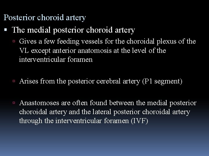 Posterior choroid artery The medial posterior choroid artery Gives a few feeding vessels for