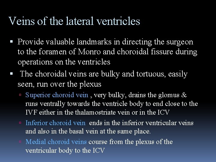 Veins of the lateral ventricles Provide valuable landmarks in directing the surgeon to the