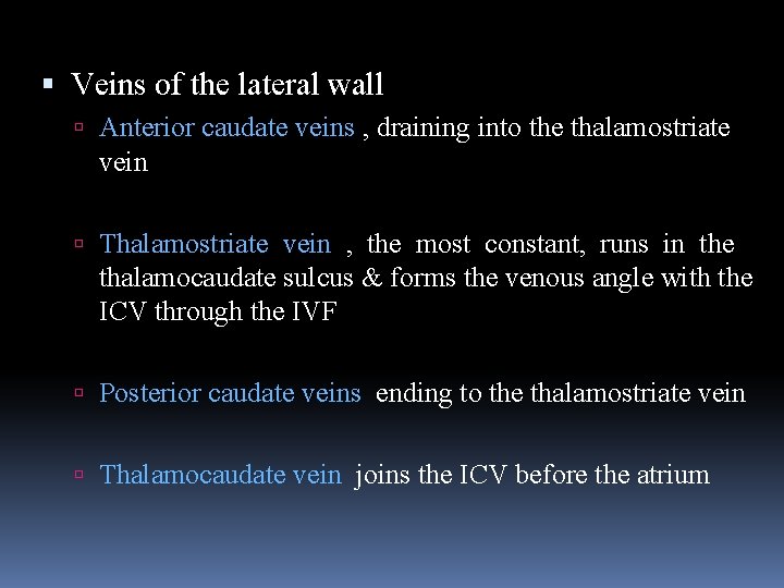  Veins of the lateral wall Anterior caudate veins , draining into the thalamostriate