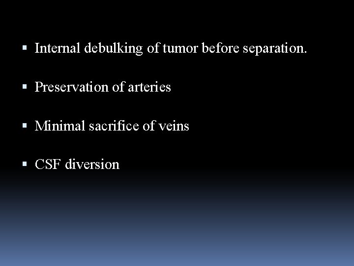  Internal debulking of tumor before separation. Preservation of arteries Minimal sacrifice of veins