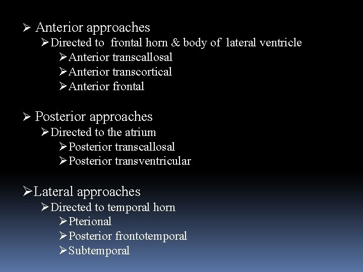 Ø Anterior approaches ØDirected to frontal horn & body of lateral ventricle ØAnterior transcallosal