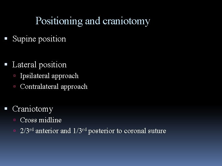 Positioning and craniotomy Supine position Lateral position Ipsilateral approach Contralateral approach Craniotomy Cross midline