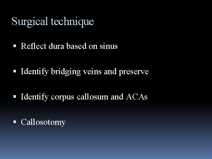 Surgical technique Reflect dura based on sinus Identify bridging veins and preserve Identify corpus