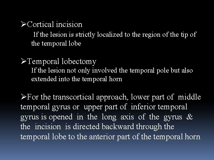 ØCortical incision If the lesion is strictly localized to the region of the tip