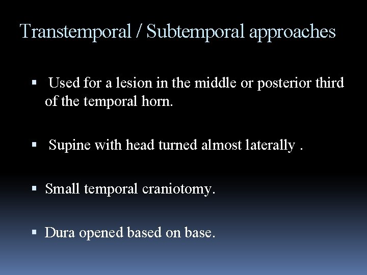 Transtemporal / Subtemporal approaches Used for a lesion in the middle or posterior third