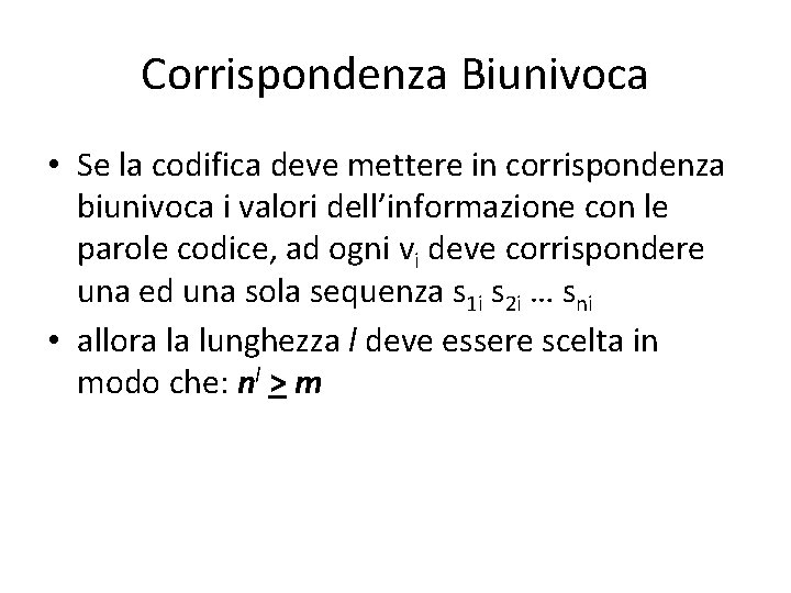 Corrispondenza Biunivoca • Se la codifica deve mettere in corrispondenza biunivoca i valori dell’informazione