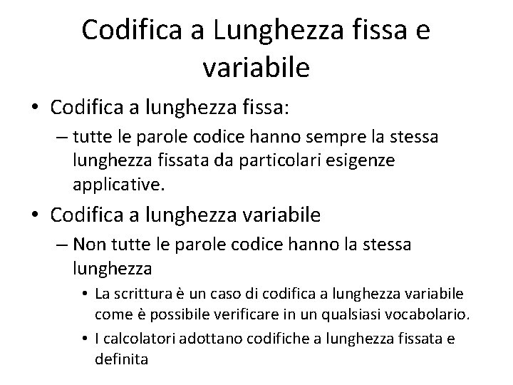 Codifica a Lunghezza fissa e variabile • Codifica a lunghezza fissa: – tutte le