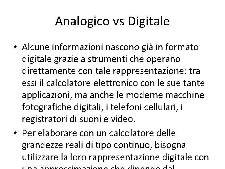 Analogico vs Digitale • Alcune informazioni nascono già in formato digitale grazie a strumenti