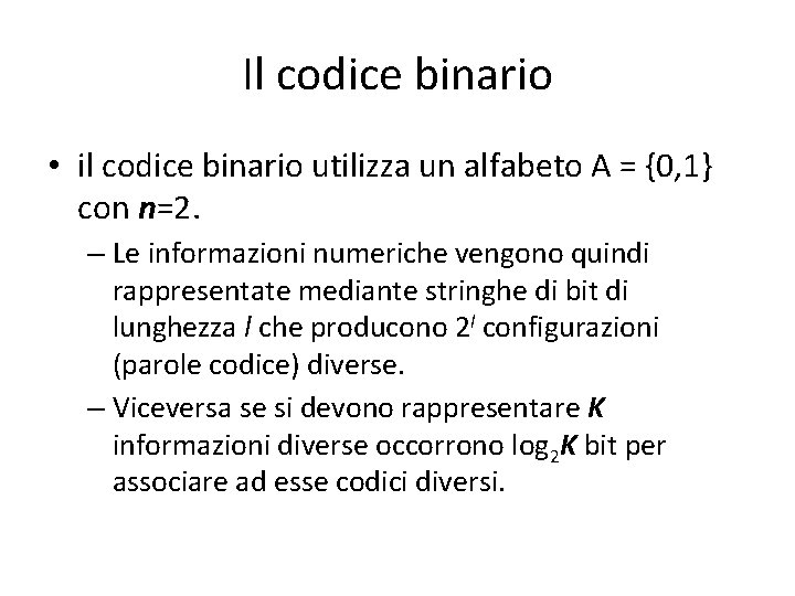 Il codice binario • il codice binario utilizza un alfabeto A = {0, 1}