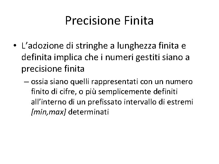 Precisione Finita • L’adozione di stringhe a lunghezza finita e definita implica che i