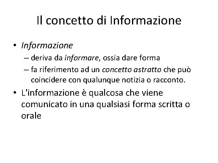 Il concetto di Informazione • Informazione – deriva da informare, ossia dare forma –