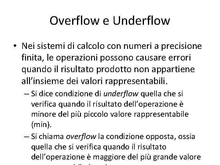 Overflow e Underflow • Nei sistemi di calcolo con numeri a precisione finita, le
