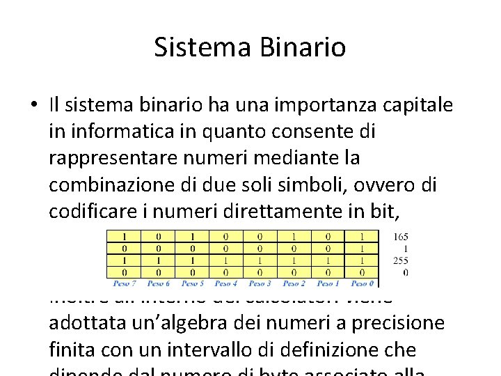 Sistema Binario • Il sistema binario ha una importanza capitale in informatica in quanto