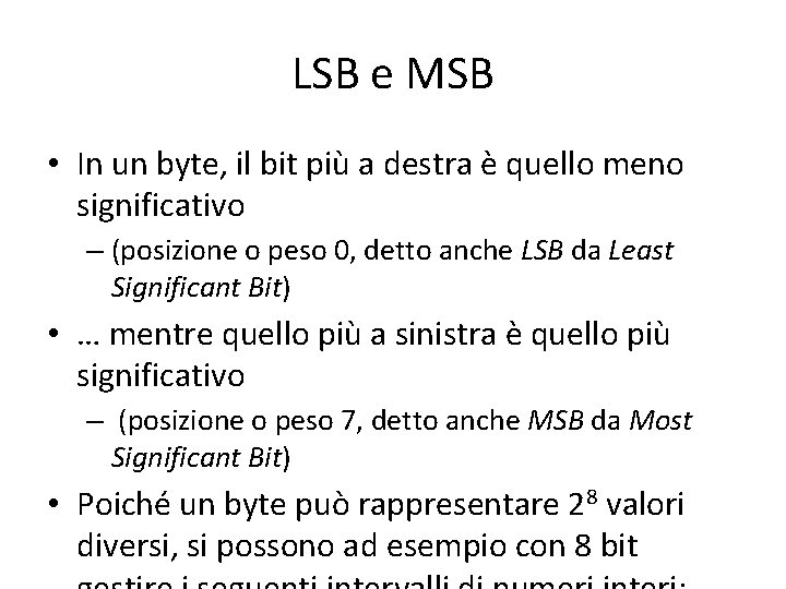 LSB e MSB • In un byte, il bit più a destra è quello