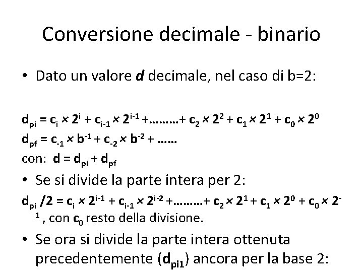 Conversione decimale - binario • Dato un valore d decimale, nel caso di b=2: