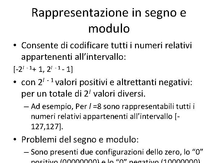 Rappresentazione in segno e modulo • Consente di codificare tutti i numeri relativi appartenenti