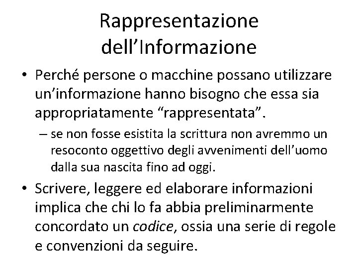 Rappresentazione dell’Informazione • Perché persone o macchine possano utilizzare un’informazione hanno bisogno che essa