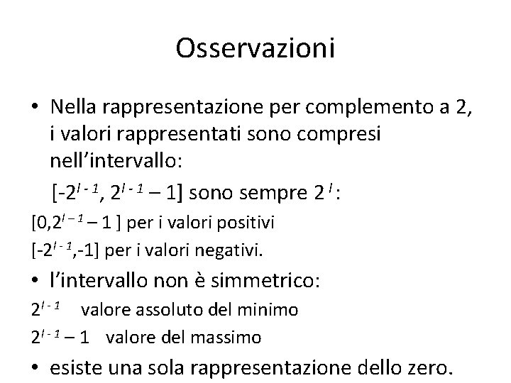 Osservazioni • Nella rappresentazione per complemento a 2, i valori rappresentati sono compresi nell’intervallo: