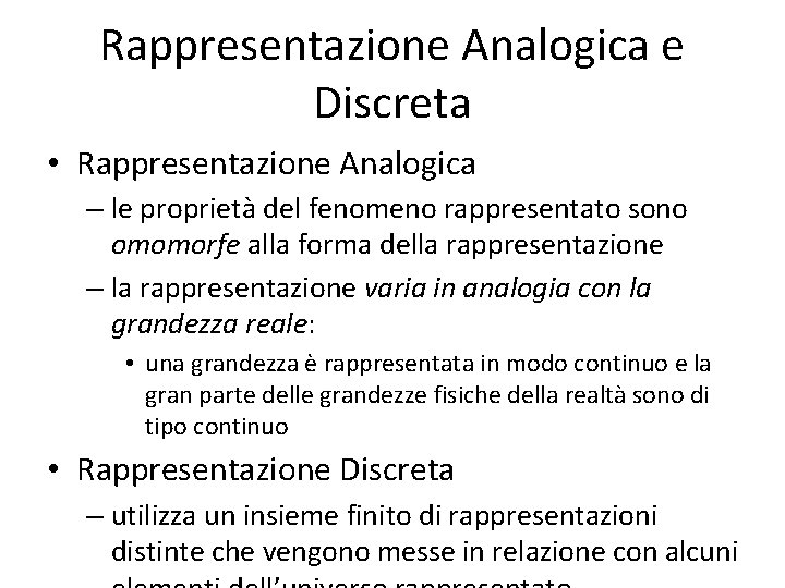 Rappresentazione Analogica e Discreta • Rappresentazione Analogica – le proprietà del fenomeno rappresentato sono