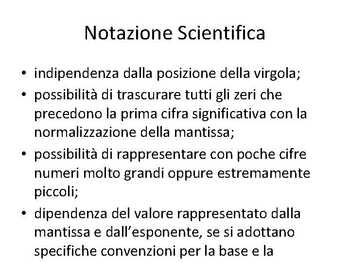 Notazione Scientifica • indipendenza dalla posizione della virgola; • possibilità di trascurare tutti gli