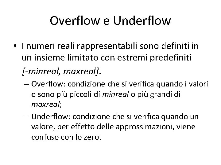 Overflow e Underflow • I numeri reali rappresentabili sono definiti in un insieme limitato