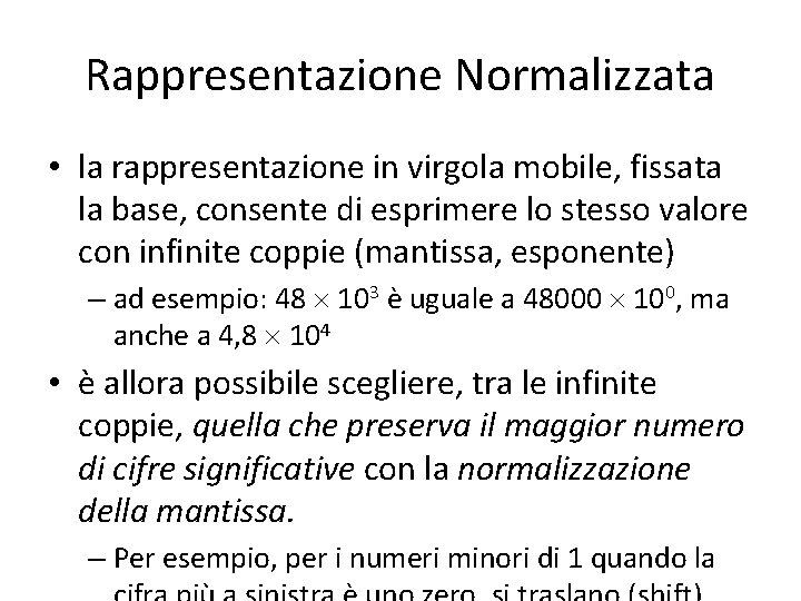 Rappresentazione Normalizzata • la rappresentazione in virgola mobile, fissata la base, consente di esprimere