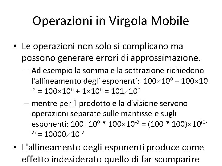 Operazioni in Virgola Mobile • Le operazioni non solo si complicano ma possono generare