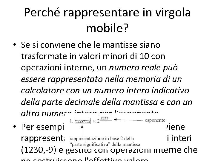 Perché rappresentare in virgola mobile? • Se si conviene che le mantisse siano trasformate