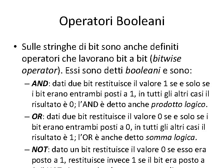 Operatori Booleani • Sulle stringhe di bit sono anche definiti operatori che lavorano bit