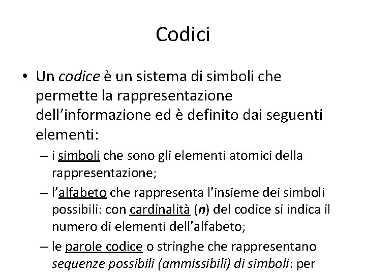Codici • Un codice è un sistema di simboli che permette la rappresentazione dell’informazione