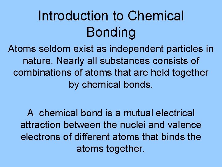 Introduction to Chemical Bonding Atoms seldom exist as independent particles in nature. Nearly all