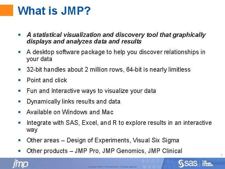 What is JMP? § A statistical visualization and discovery tool that graphically displays and