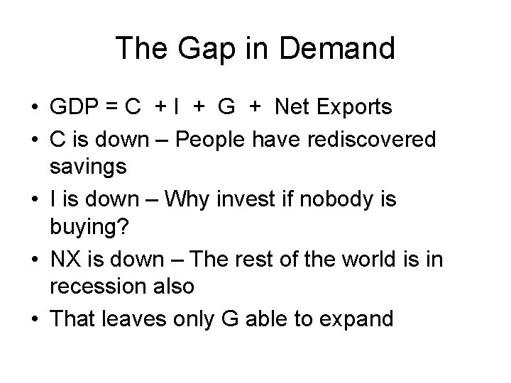 The Gap in Demand • GDP = C + I + G + Net